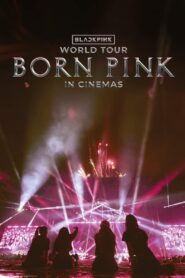 BLACKPINK WORLD TOUR [BORN PINK] IN CINEMAS