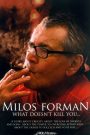 Miloš Forman: What Doesn’t Kill You…