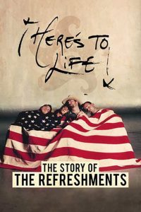 Here’s To Life: The Story of the Refreshments