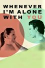 Whenever I’m Alone with You