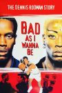 Bad As I Wanna Be: The Dennis Rodman Story
