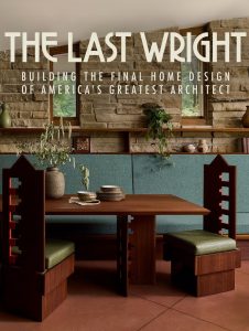 The Last Wright: Building the Final Home Design of America’s Greatest Architect