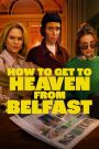 How to Get to Heaven from Belfast