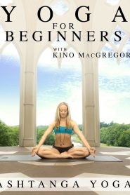 Yoga for Beginners with Kino MacGregor : Ashtanga Yoga
