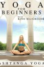 Yoga for Beginners with Kino MacGregor : Ashtanga Yoga