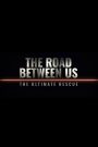 The Road Between Us: The Ultimate Rescue